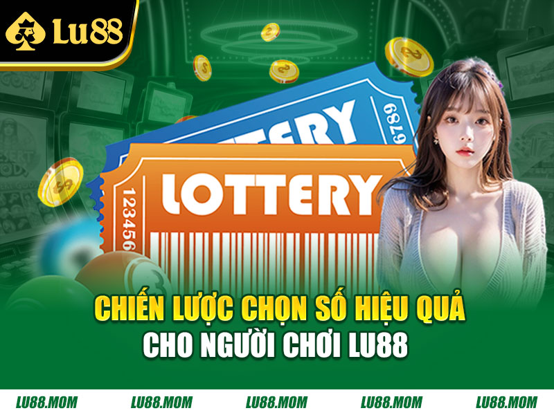 Chiến lược chọn số hiệu quả cho người chơi LU88