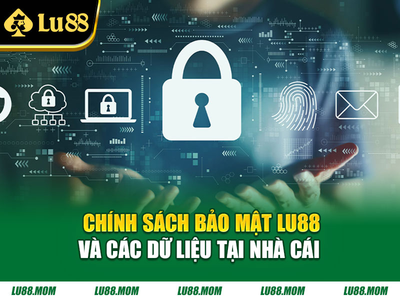 Chính sách bảo mật Lu88 và các dữ liệu tại nhà cái 
