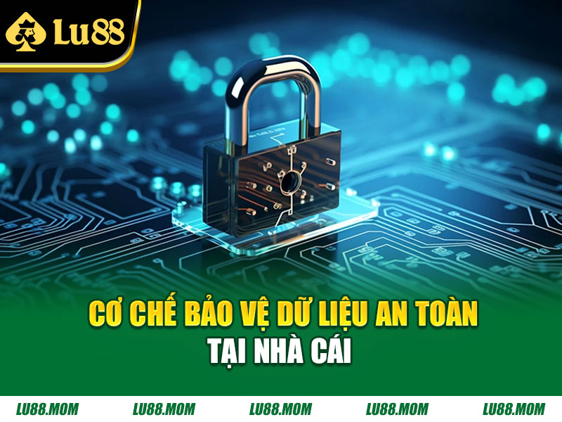 Cơ chế bảo vệ dữ liệu an toàn tại nhà cái 