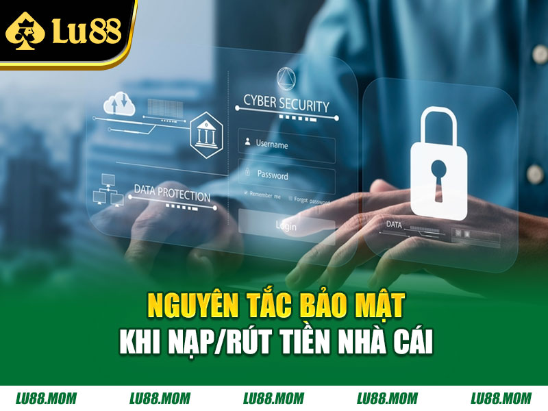 Nguyên tắc bảo mật khi nạp/rút tiền nhà cái 