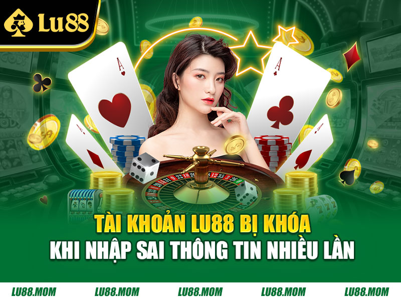 Tài khoản LU88 bị khóa khi nhập sai thông tin nhiều lần